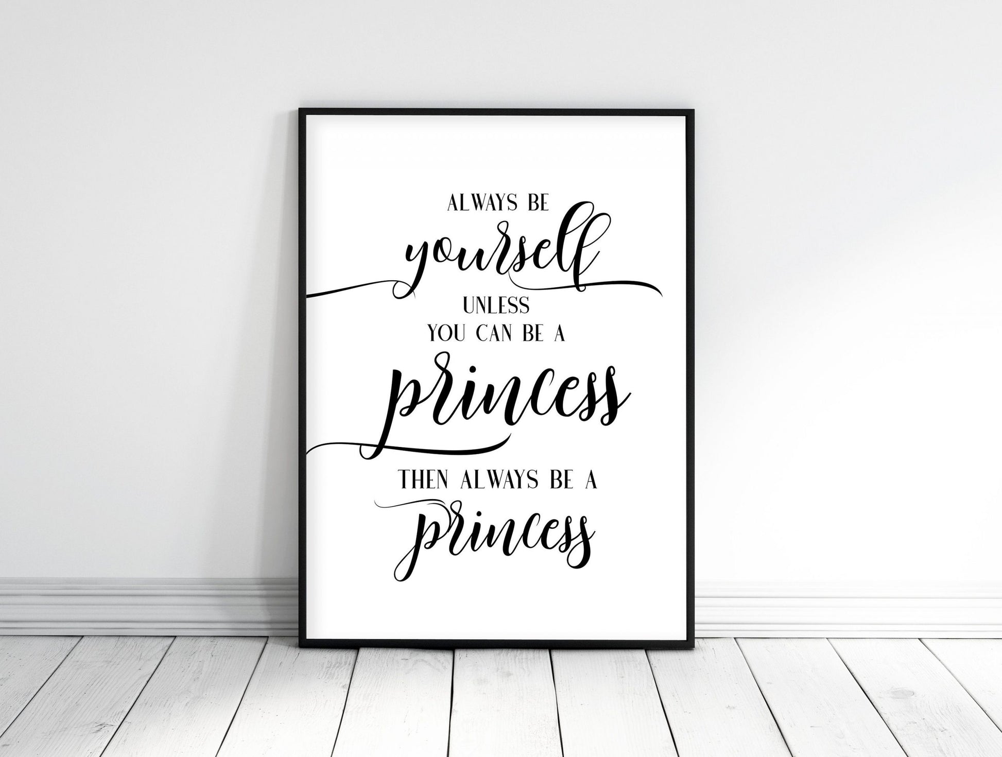 Always Be Yourself Unless You Can Be a Princess, Funny Nursery Printable
