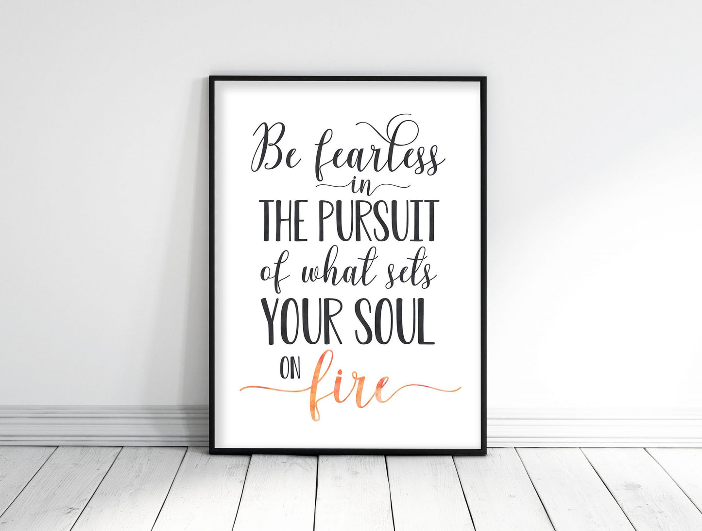 Be Fearless In The Pursuit Of What Sets Your Soul On Fire,Inspirational Wall Art
