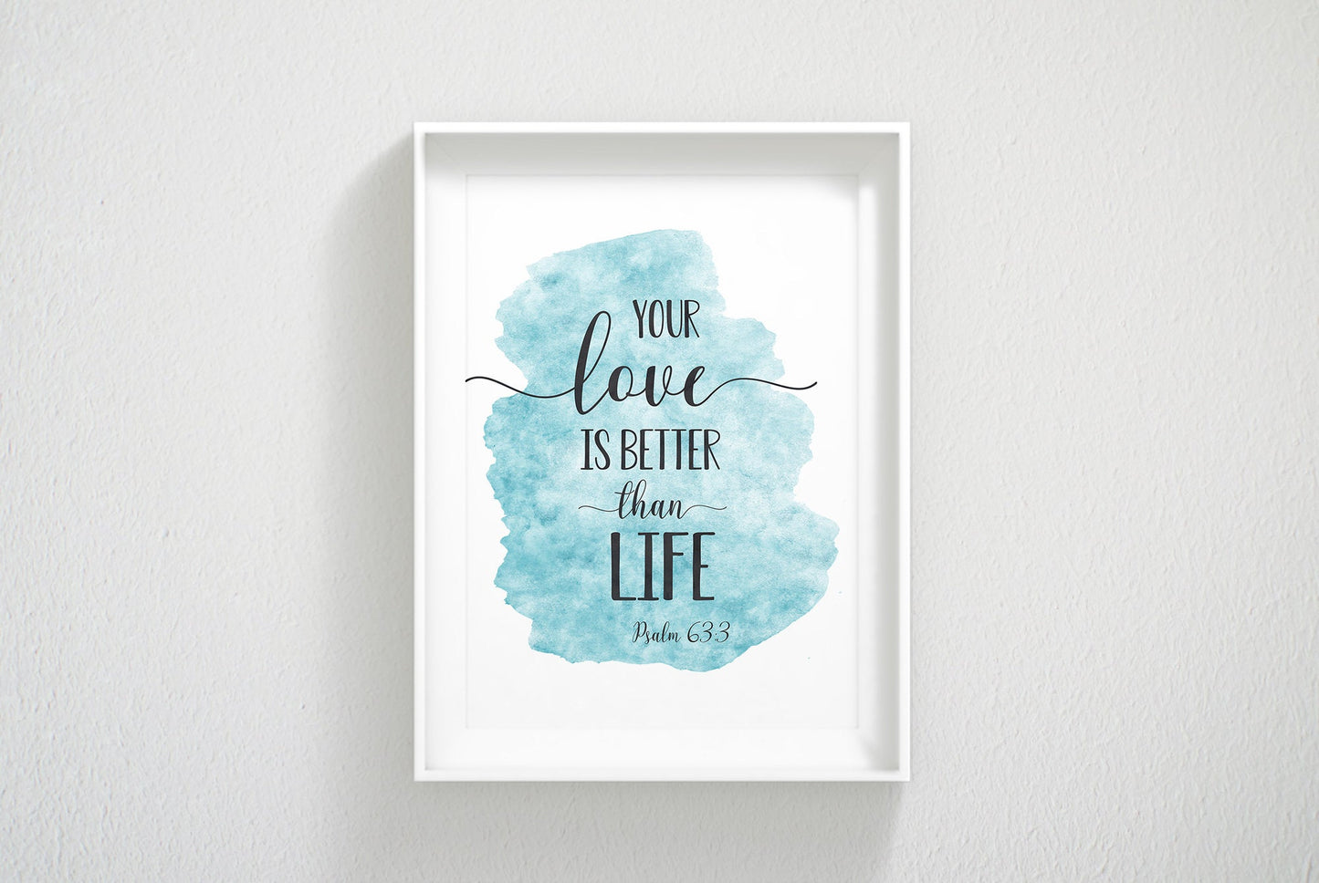 Your Love Is Better Than Life, Psalm 63:3, Bible Quotes, Bible Verse Prints, Scripture Wall Art