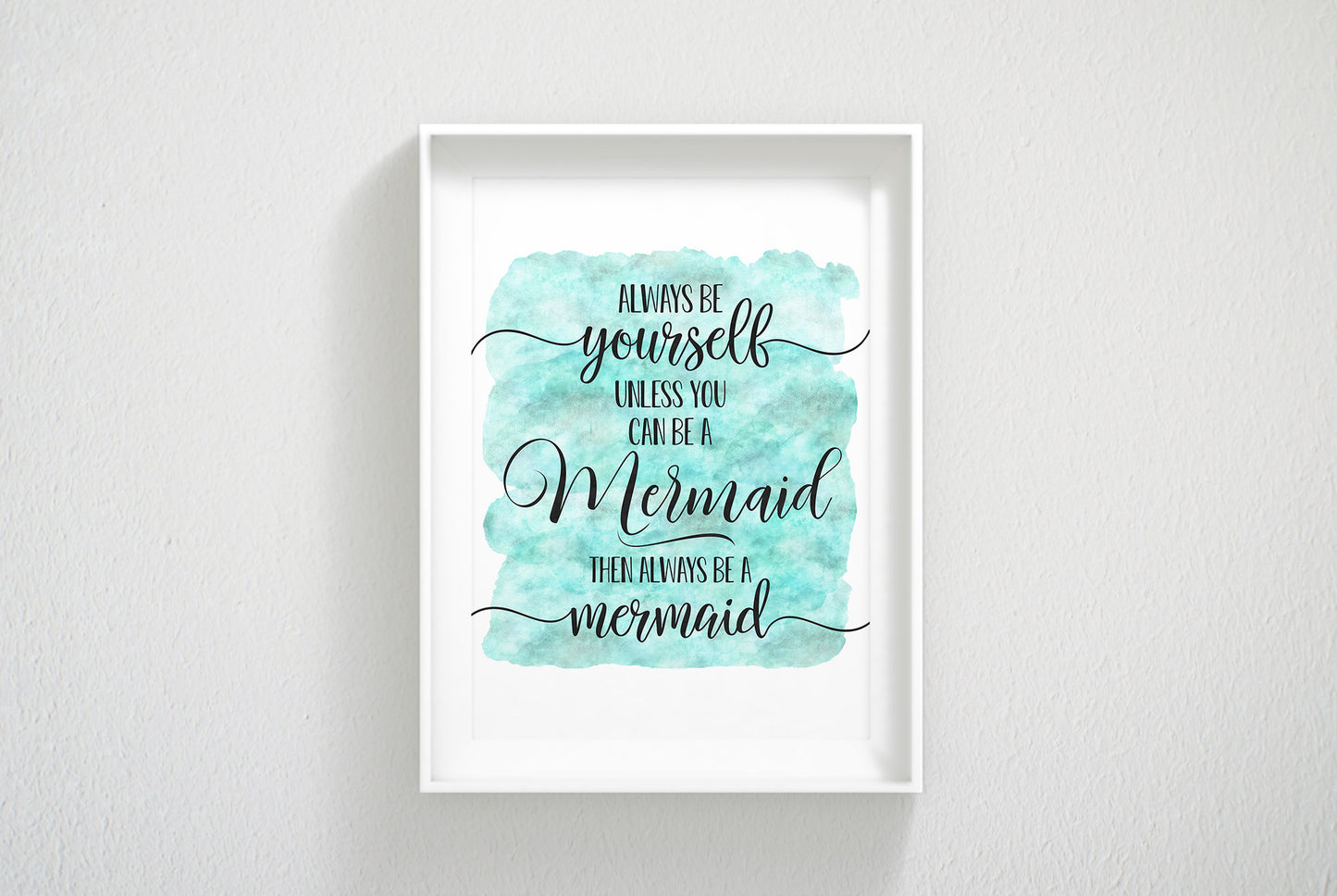 Always Be Yourself Unless You Can Be Mermaid, Nursery Print Wall Art Decor