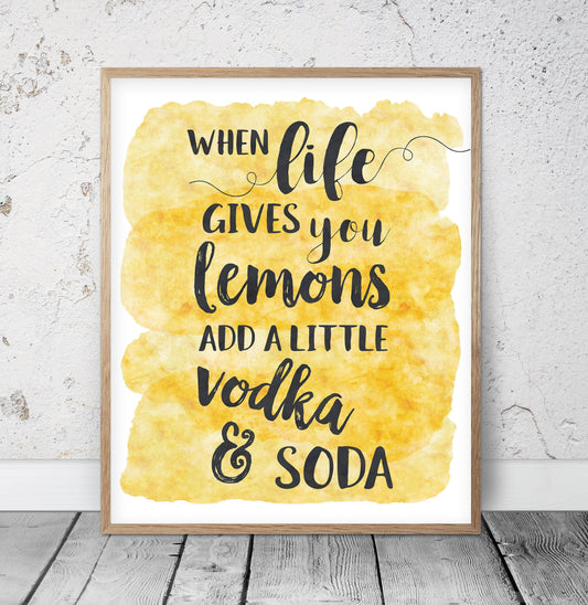 When Life Gives You Lemons Add A Little Vodka & Soda, Kitchen Quote
