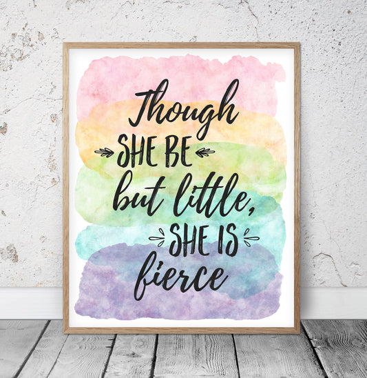 Though She Be But Little She Is Fierce, Nursery Print Decor,Inspirational Quote