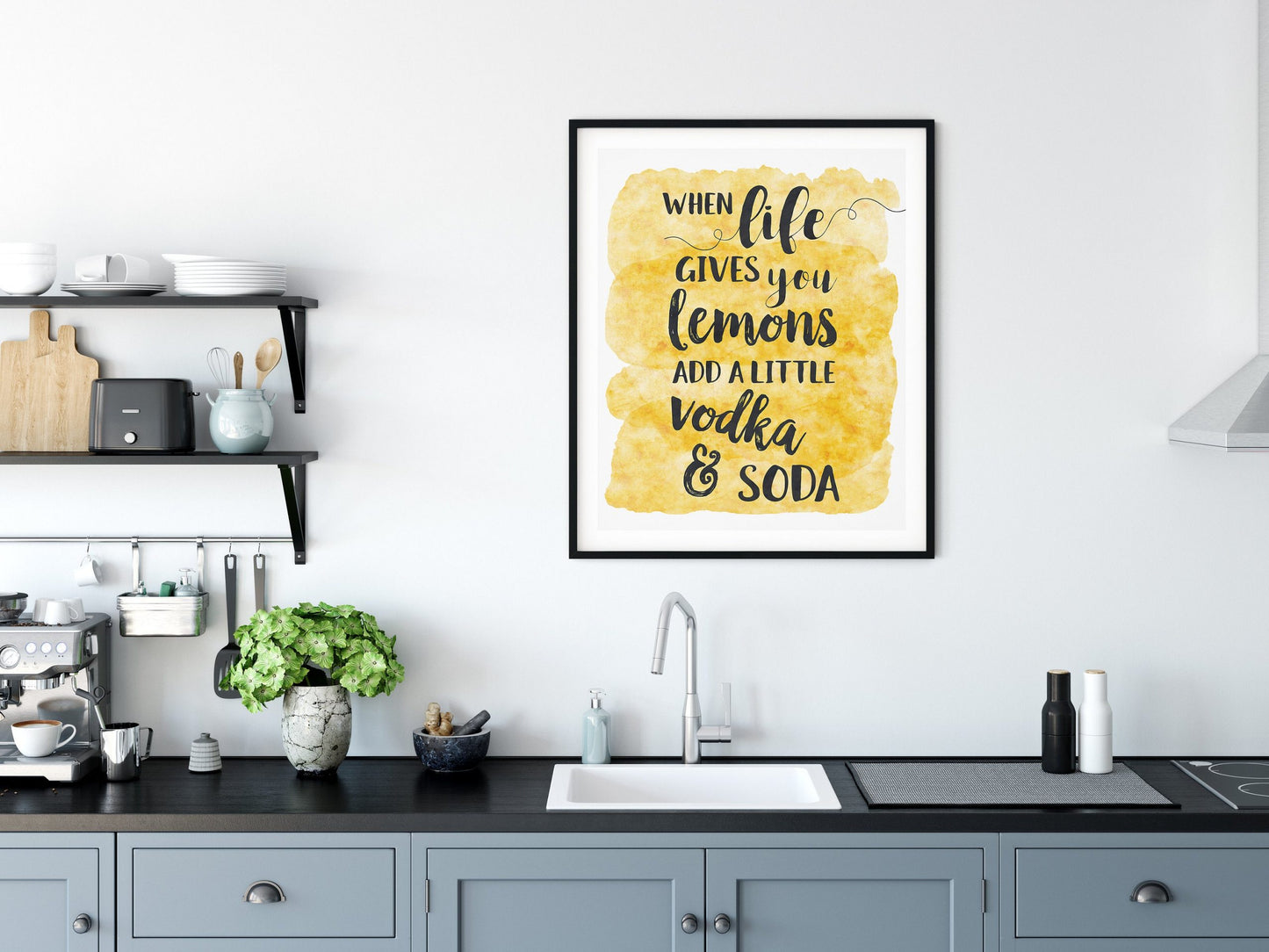 When Life Gives You Lemons Add A Little Vodka & Soda, Kitchen Quote