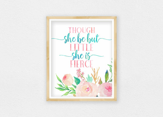 Though She Be But Little She Is Fierce, Nursery Floral Printable Wall Art Decor