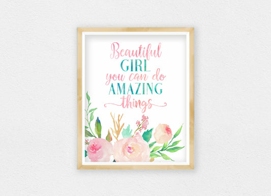 Beautiful Girl You Can Do Amazing Things, Nursery Floral Printable Wall Art Decor