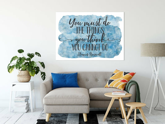 You Must Do The Things You Think You Cannot Do,Inspirational Wall Art Print