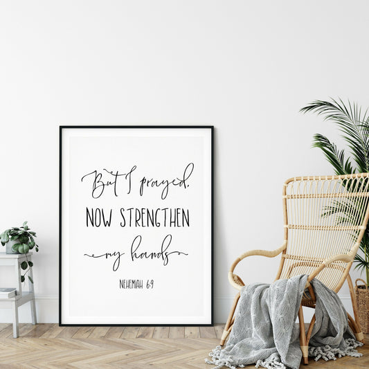 But I Prayed Now Strengthen My Hands, Nehemiah 6:9, Bible Verse Printable Wall Art