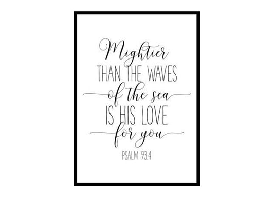 "Mightier Than The Waves Of The Sea Is His Love For You, Psalm 93:4" Bible Verse Poster Print