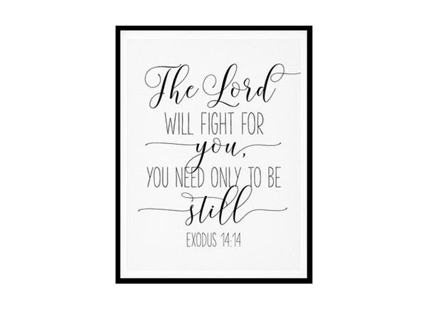 "The Lord Will Fight For You, You Need Only To Be Still, Exodus 14:14" Bible Verse Poster Print