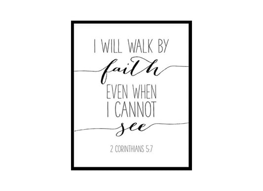 "I Will Walk By Faith Even When I Cannot See, 2 Corinthians 5:7" Bible Verse Poster Print