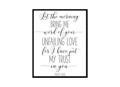"Let The Morning Bring Me Word of Your Unfailing Psalm 143:8" Bible Verse Poster Print