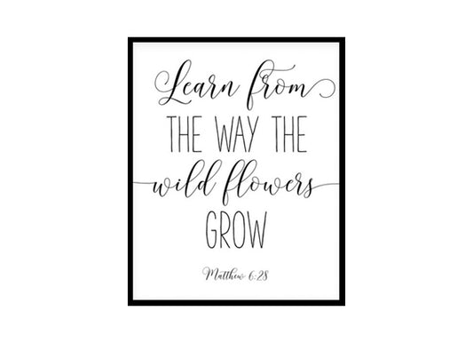 "Learn From The Way Wild Flowers Grow, Matthew 6:28" Bible Verse Poster Print