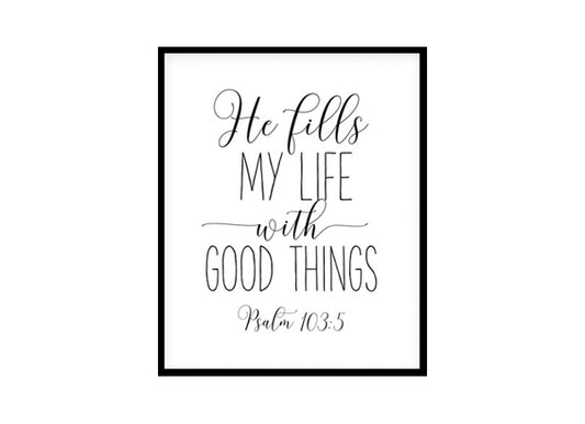 "Psalm 103:5, He Fills My Life With Good Things" Bible Verse Poster Print