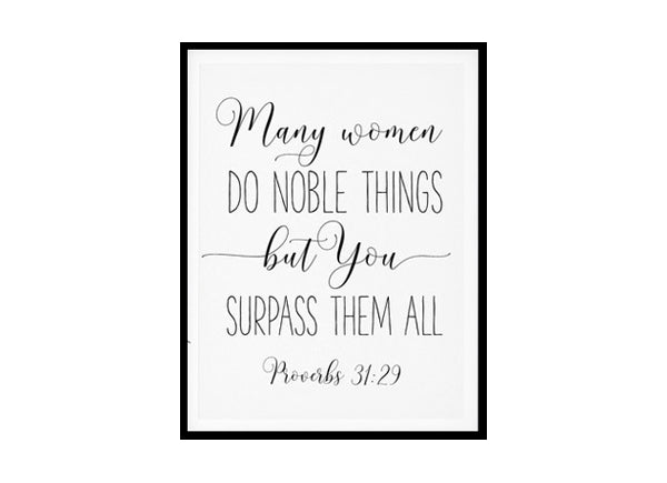 "Many Women Do Noble Things, But You Surpass Them All, Proverbs 31:29" Bible Verse Poster Print