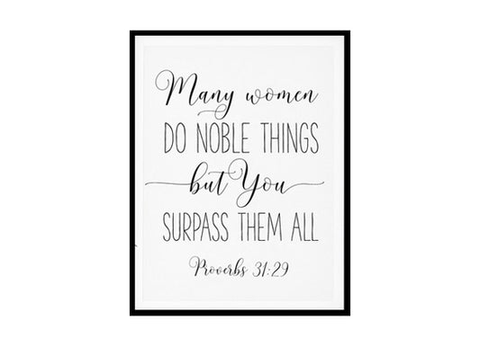 "Many Women Do Noble Things, But You Surpass Them All, Proverbs 31:29" Bible Verse Poster Print