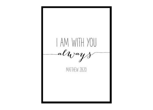 "I Am With You Always, Matthew 28:20" Bible Verse Poster Print