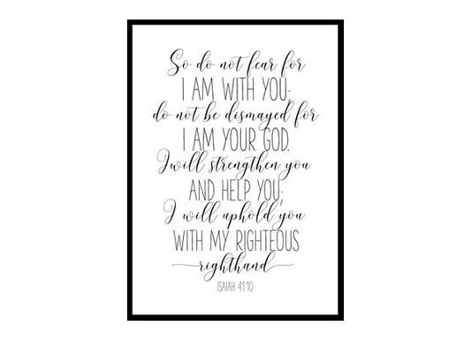 "Do Not Fear For I Am With You Do Not Be Dismayed, Isaiah 41:10" Bible Verse Poster Print