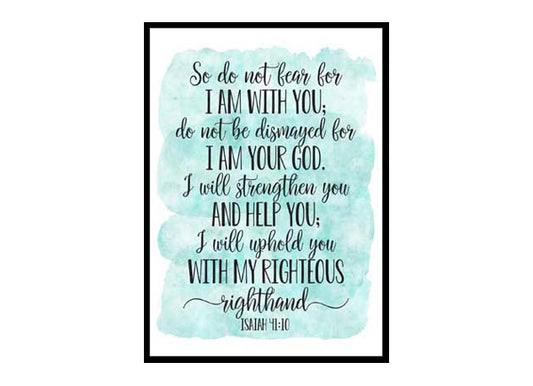 "Do Not Fear For I Am With You Do Not Be Dismayed, Isaiah 41:10" Bible Verse Poster Print
