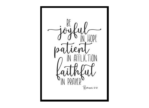 "Be Joyful In Hope, Patient In Affliction, Faithful In Prayer, Romans 12:12" Bible Verse Poster Print