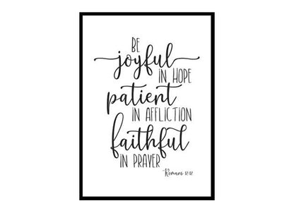 "Be Joyful In Hope, Patient In Affliction, Faithful In Prayer, Romans 12:12" Bible Verse Poster Print