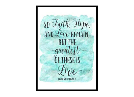 "So Faith, Hope And Love Remain 1 Corinthians 13:8" Bible Verse Poster Print