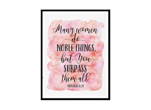 "Many Women Do Noble Things, But You Surpass Them All, Proverbs 31:29" Bible Verse Poster Print