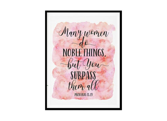 "Many Women Do Noble Things, But You Surpass Them All, Proverbs 31:29" Bible Verse Poster Print