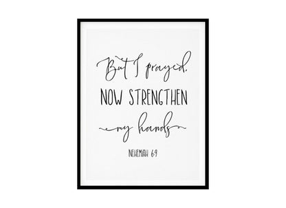 "But I Prayed Now Strengthen My Hands, Nehemiah 6:9" Bible Verse Poster Print