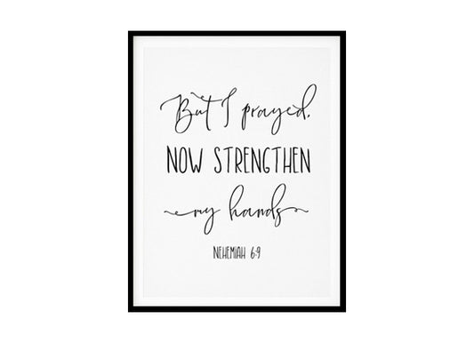 "But I Prayed Now Strengthen My Hands, Nehemiah 6:9" Bible Verse Poster Print