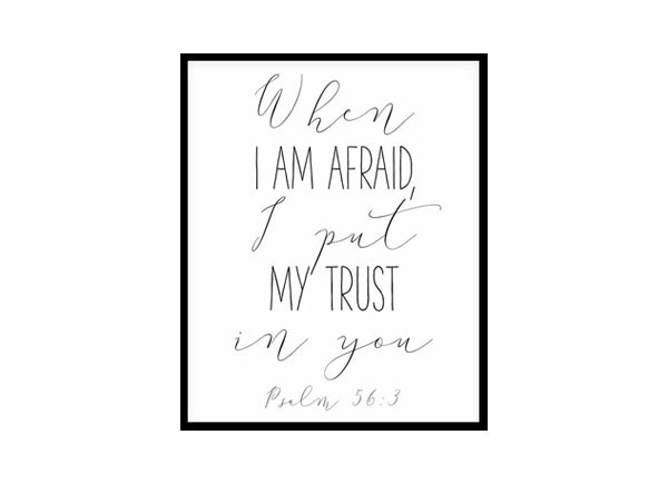 "When I Am Afraid I Put My Trust In You, Psalm 56:3" Bible Verse Poster Print