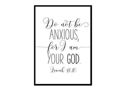 "Do Not Be Anxious For I Am Your God Isaiah 41 10" Bible Verse Poster Print