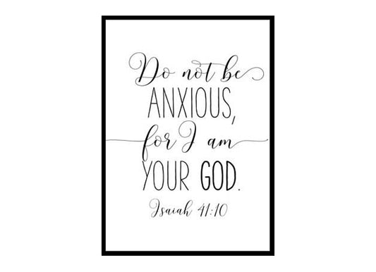 "Do Not Be Anxious For I Am Your God Isaiah 41 10" Bible Verse Poster Print