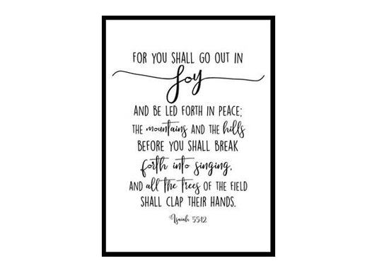 "For You Shall Go Out In Joy, Isaiah 55:12" Bible Verse Poster Print