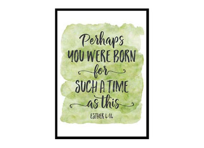 "Perhaps You Were Born For Such A Time, Esther 4:14" Bible Verse Poster Print