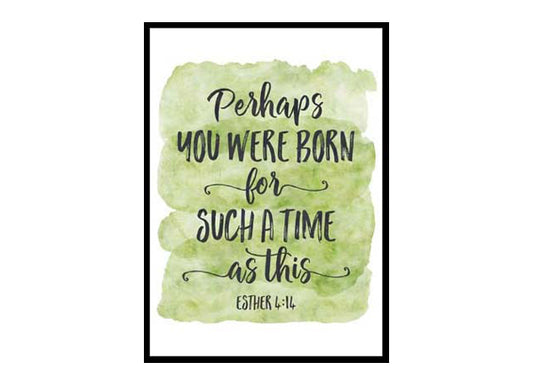 "Perhaps You Were Born For Such A Time, Esther 4:14" Bible Verse Poster Print