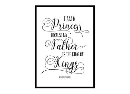 "I Am A Princess Because My Father Is The King Of Kings, Revelation 19:16" Bible Verse Poster Print