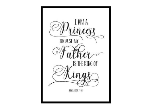 "I Am A Princess Because My Father Is The King Of Kings, Revelation 19:16" Bible Verse Poster Print