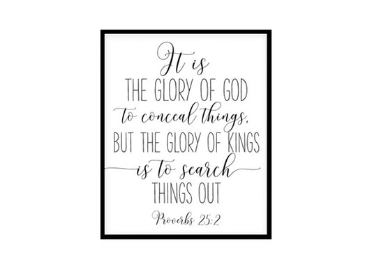 "It Is The Glory Of God, Proverbs 25:2" Bible Verse Poster Print