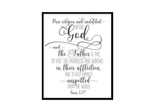 "Pure Religion And Undefiled Before God And The Father Is This, James 1:27" Bible Verse Poster Print