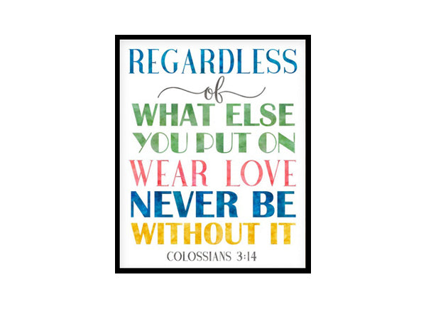 "Wear Love Never Be Without It, Colossians 3:14" Bible Verse Poster Print