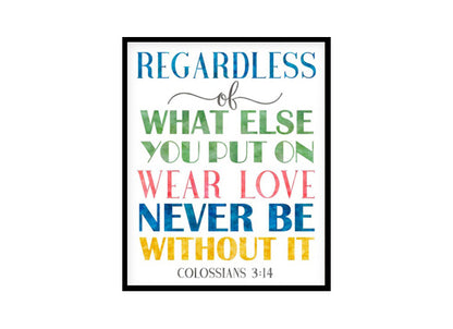 "Wear Love Never Be Without It, Colossians 3:14" Bible Verse Poster Print