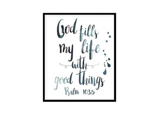 "God Fills My Life With Good Things, Psalm 103:5" Bible Verse Poster Print