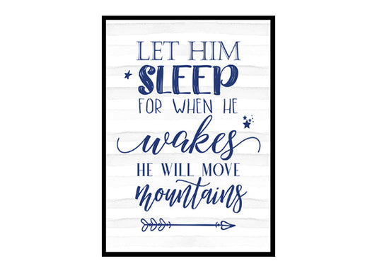"Let Him Sleep For When He Wakes He Will Move Mountains" Boys Nursery Poster Print