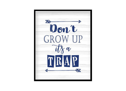 "Don't Grow Up It's A Trap" Boys Nursery Poster Print