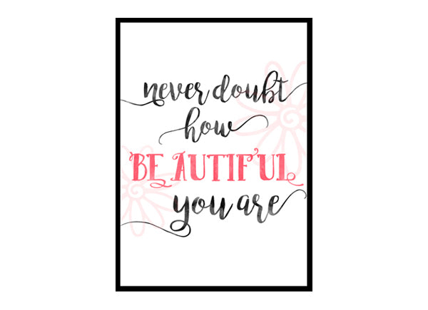 "Never Doubt How Beautiful You Are" Girls Quote Poster Print