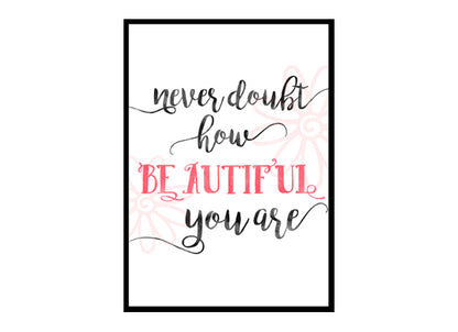 "Never Doubt How Beautiful You Are" Girls Quote Poster Print