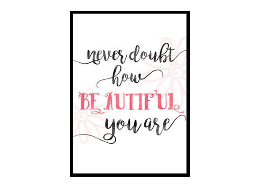 "Never Doubt How Beautiful You Are" Girls Quote Poster Print