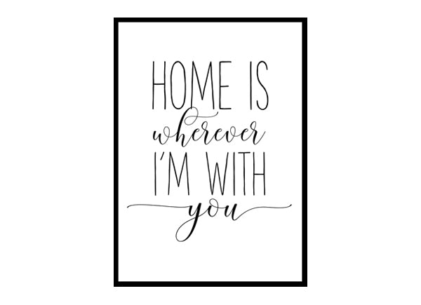 "Home is Wherever I'm With You" Girls Quote Poster Print