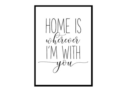 "Home is Wherever I'm With You" Girls Quote Poster Print