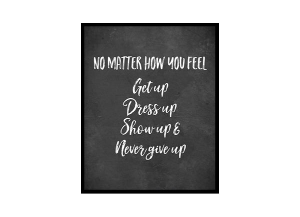 "No Matter How You Feel,Never Give Up" Girls Quote Poster Print